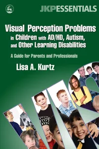 Visual Perception Problems in Children with AD/HD, Autism, and Other Learning Disabilities_cover