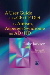 A User Guide to the GF/CF Diet for Autism, Asperger Syndrome and AD/HD_cover