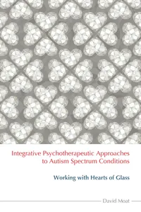 Integrative Psychotherapeutic Approaches to Autism Spectrum Conditions_cover