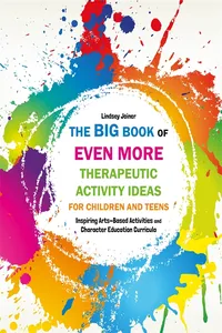 The Big Book of EVEN MORE Therapeutic Activity Ideas for Children and Teens_cover