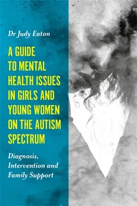 A Guide to Mental Health Issues in Girls and Young Women on the Autism Spectrum_cover