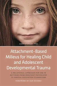 Attachment-Based Milieus for Healing Child and Adolescent Developmental Trauma_cover