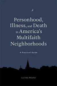 Personhood, Illness, and Death in America's Multifaith Neighborhoods_cover