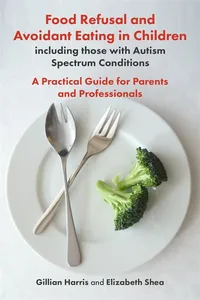 Food Refusal and Avoidant Eating in Children, including those with Autism Spectrum Conditions_cover