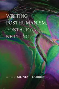 Writing Posthumanism, Posthuman Writing_cover