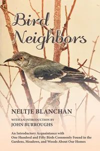 Bird Neighbors - An Introductory Acquaintance with One Hundred and Fifty Birds Commonly Found in the Gardens, Meadows, and Woods About Our Homes_cover