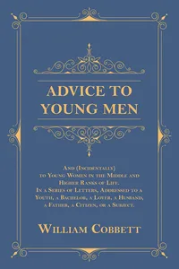 Advice to Young Men - And to Young Women in the Middle and Higher Ranks of Life_cover