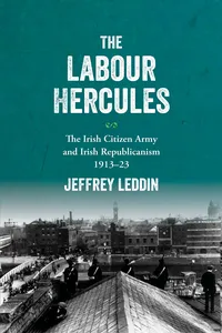 The 'Labour Hercules': The Irish Citizen Army and Irish Republicanism, 1913–23_cover