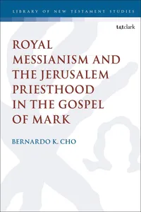 Royal Messianism and the Jerusalem Priesthood in the Gospel of Mark_cover