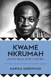 Kwame Nkrumah and the Dawn of the Cold War_cover