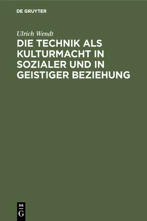 Die Technik als Kulturmacht in sozialer und in geistiger Beziehung