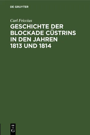 Geschichte der Blockade Cüstrins in den Jahren 1813 und 1814