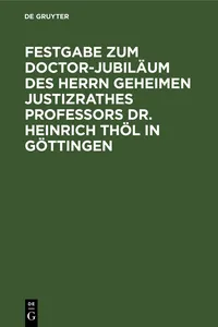 Festgabe zum Doctor-Jubiläum des Herrn Geheimen Justizrathes Professors Dr. Heinrich Thöl in Göttingen_cover