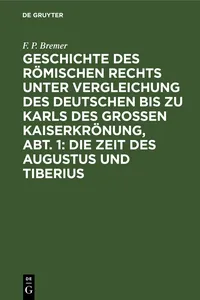 Geschichte des römischen Rechts unter Vergleichung des deutschen bis zu Karls des Grossen Kaiserkrönung, Abt. 1: Die Zeit des Augustus und Tiberius_cover