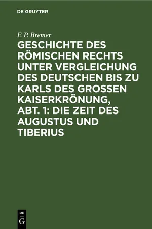 Geschichte des römischen Rechts unter Vergleichung des deutschen bis zu Karls des Grossen Kaiserkrönung, Abt. 1: Die Zeit des Augustus und Tiberius