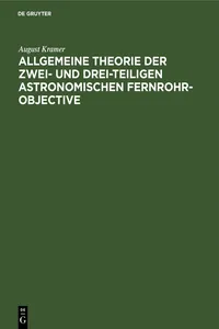 Allgemeine Theorie der zwei- und drei-teiligen astronomischen Fernrohr-Objective_cover