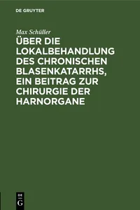 Über die Lokalbehandlung des chronischen Blasenkatarrhs, ein Beitrag zur Chirurgie der Harnorgane_cover