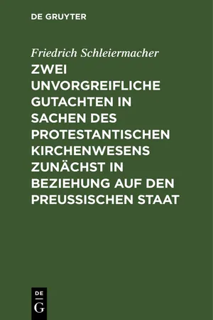 Zwei unvorgreifliche Gutachten in Sachen des protestantischen Kirchenwesens zunächst in Beziehung auf den Preußischen Staat