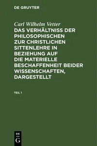 Carl Wilhelm Vetter: Das Verhältniß der philosophischen zur christlichen Sittenlehre in Beziehung auf die materielle Beschaffenheit beider Wissenschaften, dargestellt. Teil 1_cover