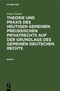 Franz Förster: Theorie und Praxis des heutigen gemeinen preußischen Privatrechts auf der Grundlage des gemeinen deutschen Rechts. Band 2_cover