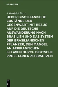 Ueber Brasilianische Zustände der Gegenwart, mit Bezug auf die deutsche Auswanderung nach Brasilien und das System der brasilianischen Pflanzer, den Mangel an afrikanischen Sklaven durch deutsche Proletarier zu ersetzen_cover