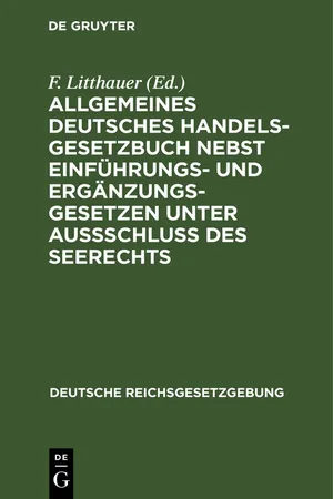 Allgemeines Deutsches Handelsgesetzbuch nebst Einführungs- und Ergänzungsgesetzen unter Aussschluß des Seerechts