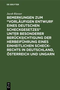 Bemerkungen zum "Vorläufigen Entwurf eines Deutschen Scheckgesetzes" unter besonderer Berücksichtigung der Herbeiführung eines einheitlichen Scheck-Rechts in Deutschland, Österreich und Ungarn_cover