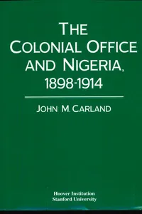 The Colonial Office and Nigeria, 1898-1914_cover
