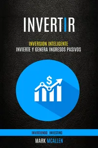 Invertir: Inversion Inteligente - Invierte Y Genera Ingresos Pasivos_cover