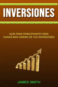 Inversiones: Guía Para Principiantes Para Ganar Más Dinero De Sus Inversiones_cover