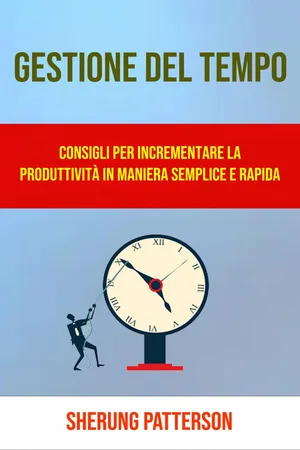 Gestione Del Tempo: Consigli Per Incrementare La Produttività In Maniera Semplice E Rapida