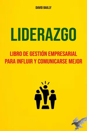 Liderazgo : Libro De Gestión Empresarial Para Influir Y Comunicarse Mejor