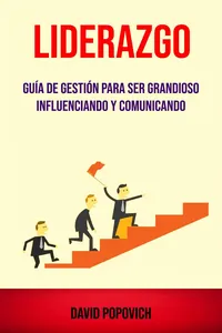 Liderazgo : Guía De Gestión Para Ser Grandioso Influenciando Y Comunicando_cover