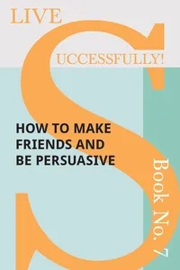 Live Successfully! Book No. 7 - How to Make Friends and be Persuasive_cover