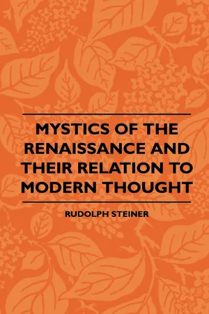 Mystics Of The Renaissance And Their Relation To Modern Thought - Including Meister Eckhart, Tauler, Paracelsus, Jacob Boehme, Giordano Bruno And Others