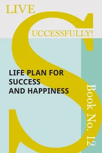 Live Successfully! Book No. 12 - Life Plan for Success and Happiness_cover