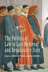 The Politics of Law in Late Medieval and Renaissance Italy_cover