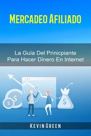 Mercadeo Afiliado: La Guía Del Prinicpiante Para Hacer Dinero En Internet