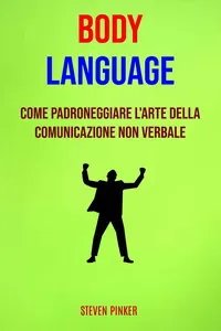 Body Language: Come Padroneggiare L'arte Della Comunicazione Non Verbale_cover