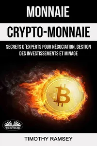 Monnaie : Crypto-Monnaie : Secrets D'Experts Pour Négociation, Gestion Des Investissements Et Minage_cover