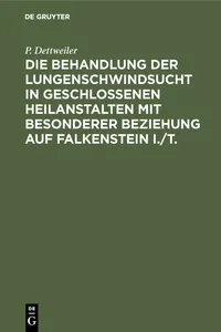 Die Behandlung der Lungenschwindsucht in geschlossenen Heilanstalten mit besonderer Beziehung auf Falkenstein i./T._cover