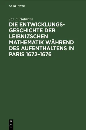 Die Entwicklungsgeschichte der Leibnizschen Mathematik während des Aufenthaltens in Paris 1672–1676