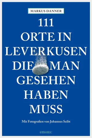 111 Orte in Leverkusen, die man gesehen haben muss