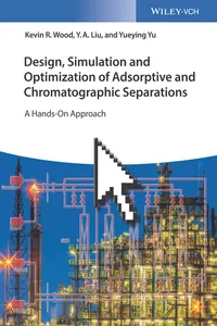 Design, Simulation and Optimization of Adsorptive and Chromatographic Separations: A Hands-On Approach_cover