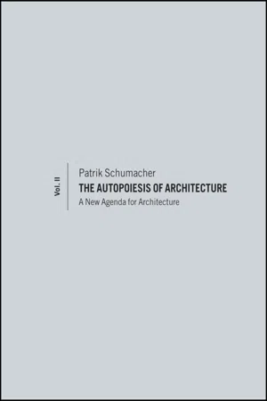 The Autopoiesis of Architecture, Volume II