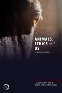 Animals, Ethics and Us: A Veterinary's View of Human-Animal Interactions_cover