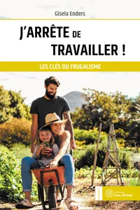 J'arrête de travailler ! - Les clés du frugalisme_cover