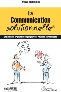 La communication solutionnelle : Une méthode originale et simple pour des relations harmonieuses_cover