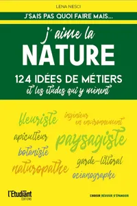 J'aime la nature - 124 idées de métiers et les études qui y mènent - Nouvelle édition_cover