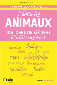 J'aime les animaux - 105 idées de métiers & les études pour y arriver !_cover